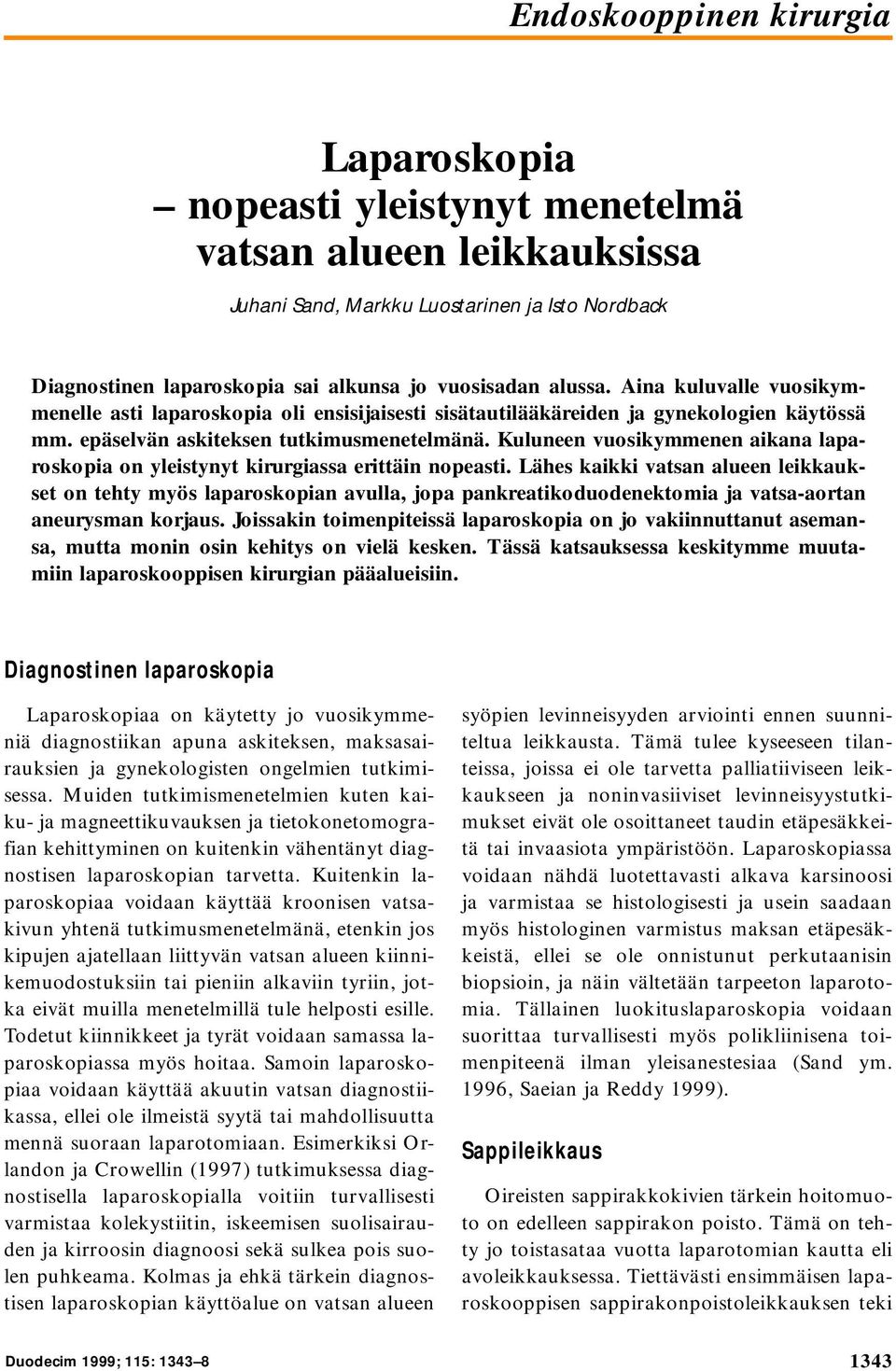 Kuluneen vuosikymmenen aikana laparoskopia on yleistynyt kirurgiassa erittäin nopeasti.