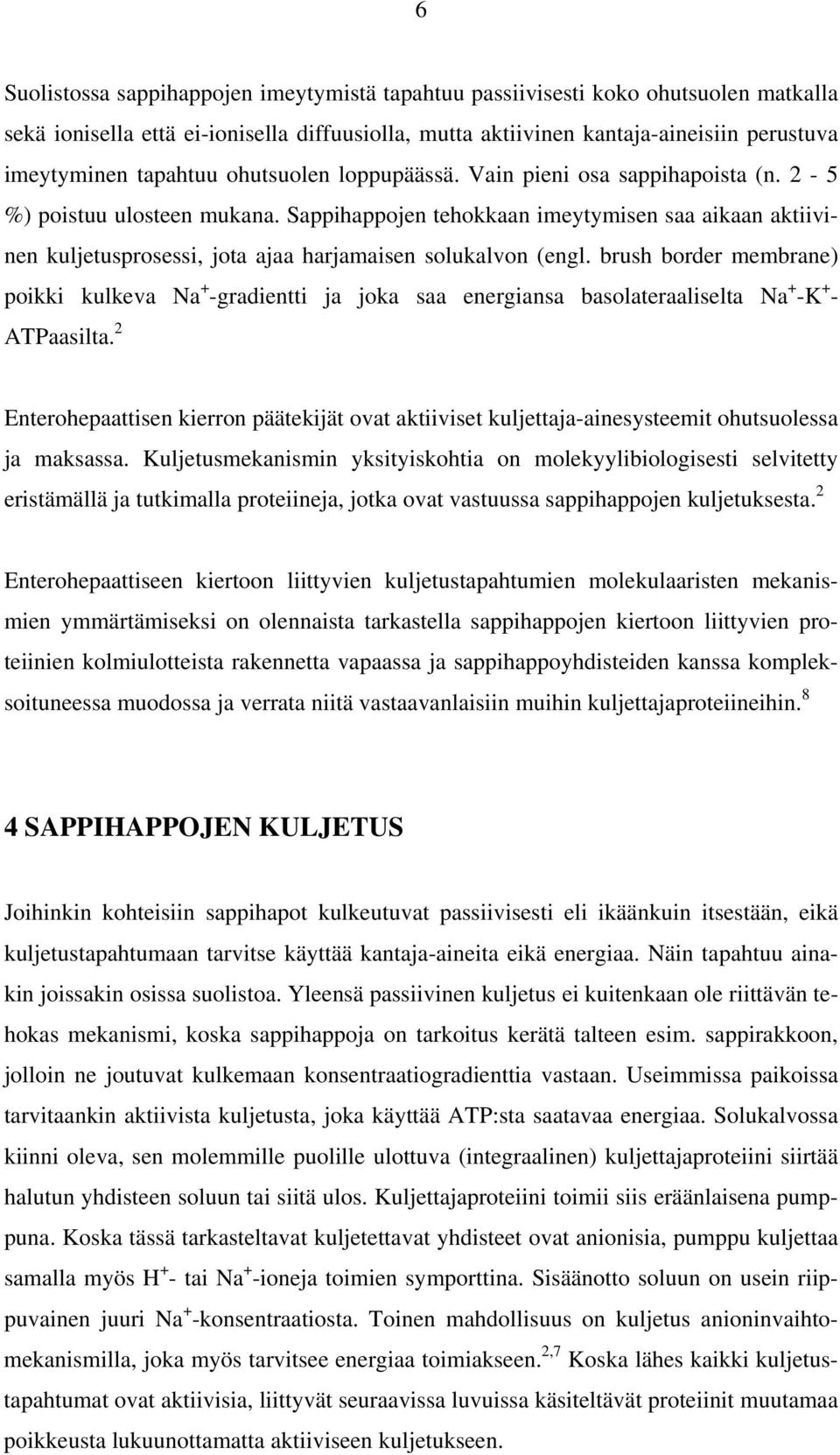 Sappihappojen tehokkaan imeytymisen saa aikaan aktiivinen kuljetusprosessi, jota ajaa harjamaisen solukalvon (engl.