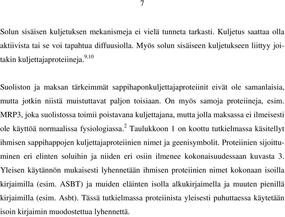 9,10 Suoliston ja maksan tärkeimmät sappihaponkuljettajaproteiinit eivät ole samanlaisia, mutta jotkin niistä muistuttavat paljon toisiaan. n myös samoja proteiineja, esim.