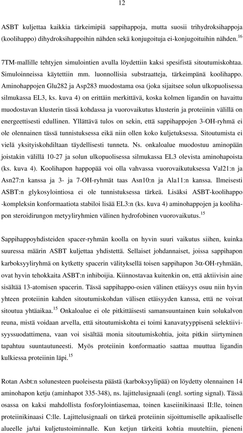 Aminohappojen Glu282 ja Asp283 muodostama osa (joka sijaitsee solun ulkopuolisessa silmukassa EL3, ks.