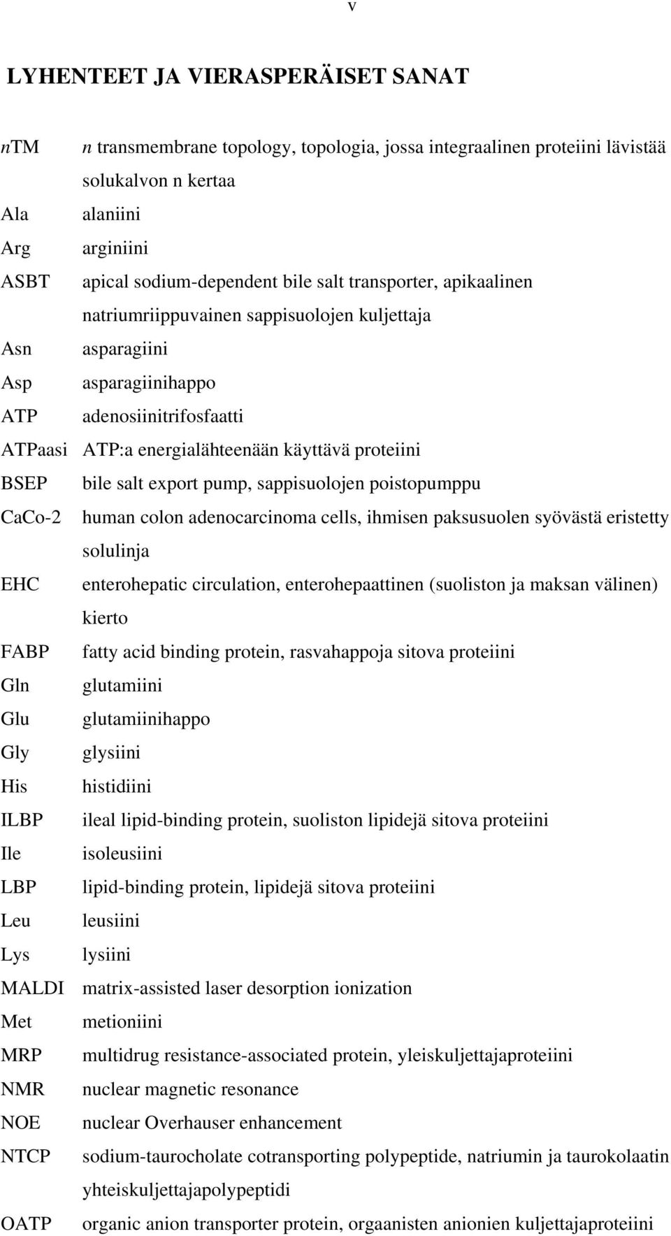 export pump, sappisuolojen poistopumppu CaCo-2 human colon adenocarcinoma cells, ihmisen paksusuolen syövästä eristetty solulinja EHC enterohepatic circulation, enterohepaattinen (suoliston ja maksan
