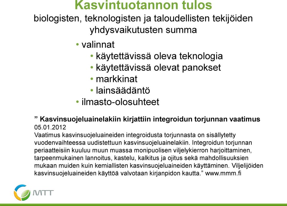 2012 Vaatimus kasvinsuojeluaineiden integroidusta torjunnasta on sisällytetty vuodenvaihteessa uudistettuun kasvinsuojeluainelakiin.