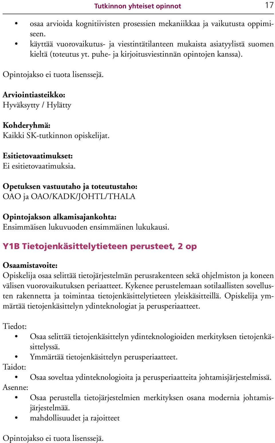 OAO ja OAO/KADK/JOHTL/THALA Ensimmäisen lukuvuoden ensimmäinen lukukausi.