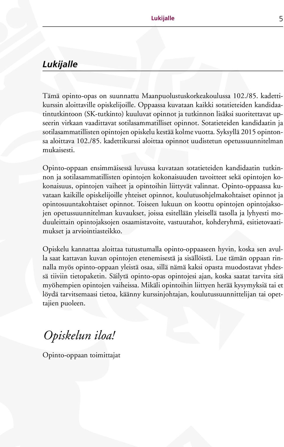 Sotatieteiden kandidaatin ja sotilasammatillisten opintojen opiskelu kestää kolme vuotta. Syksyllä 2015 opintonsa aloittava 102./85.