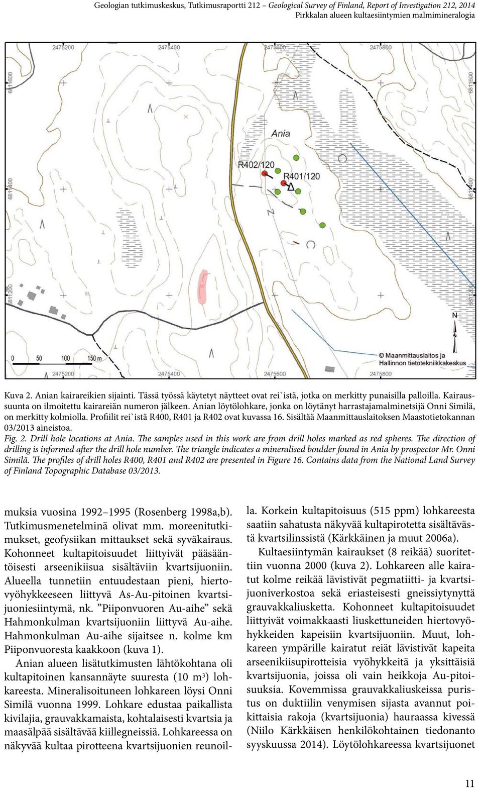 Profiilit rei`istä R400, R401 ja R402 ovat kuvassa 16. Sisältää Maanmittauslaitoksen Maastotietokannan 03/2013 aineistoa. Fig. 2. Drill hole locations at Ania.