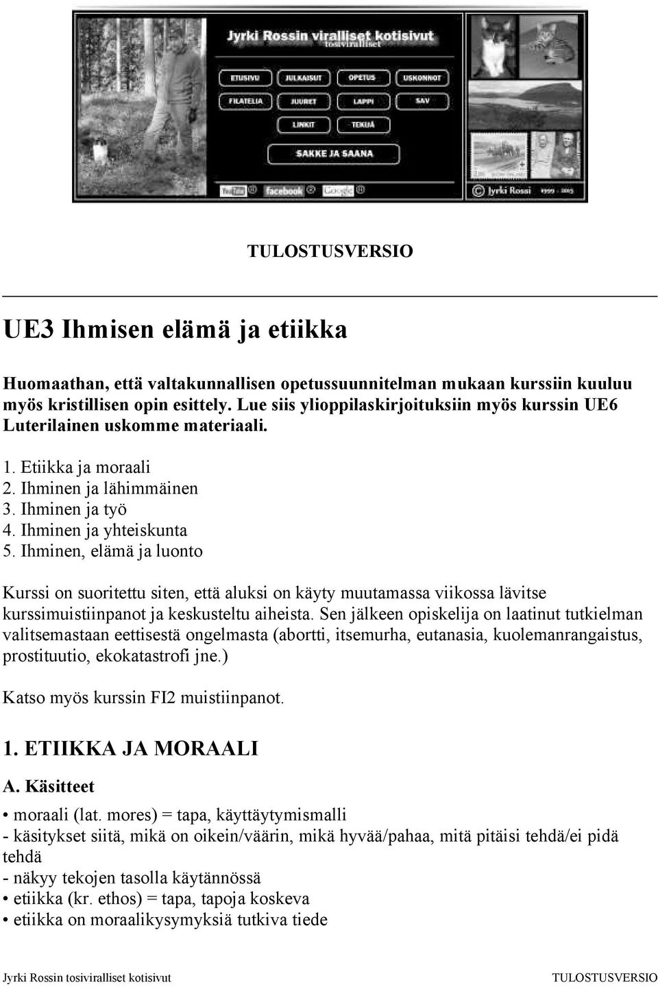 Ihminen, elämä ja luonto Kurssi on suoritettu siten, että aluksi on käyty muutamassa viikossa lävitse kurssimuistiinpanot ja keskusteltu aiheista.