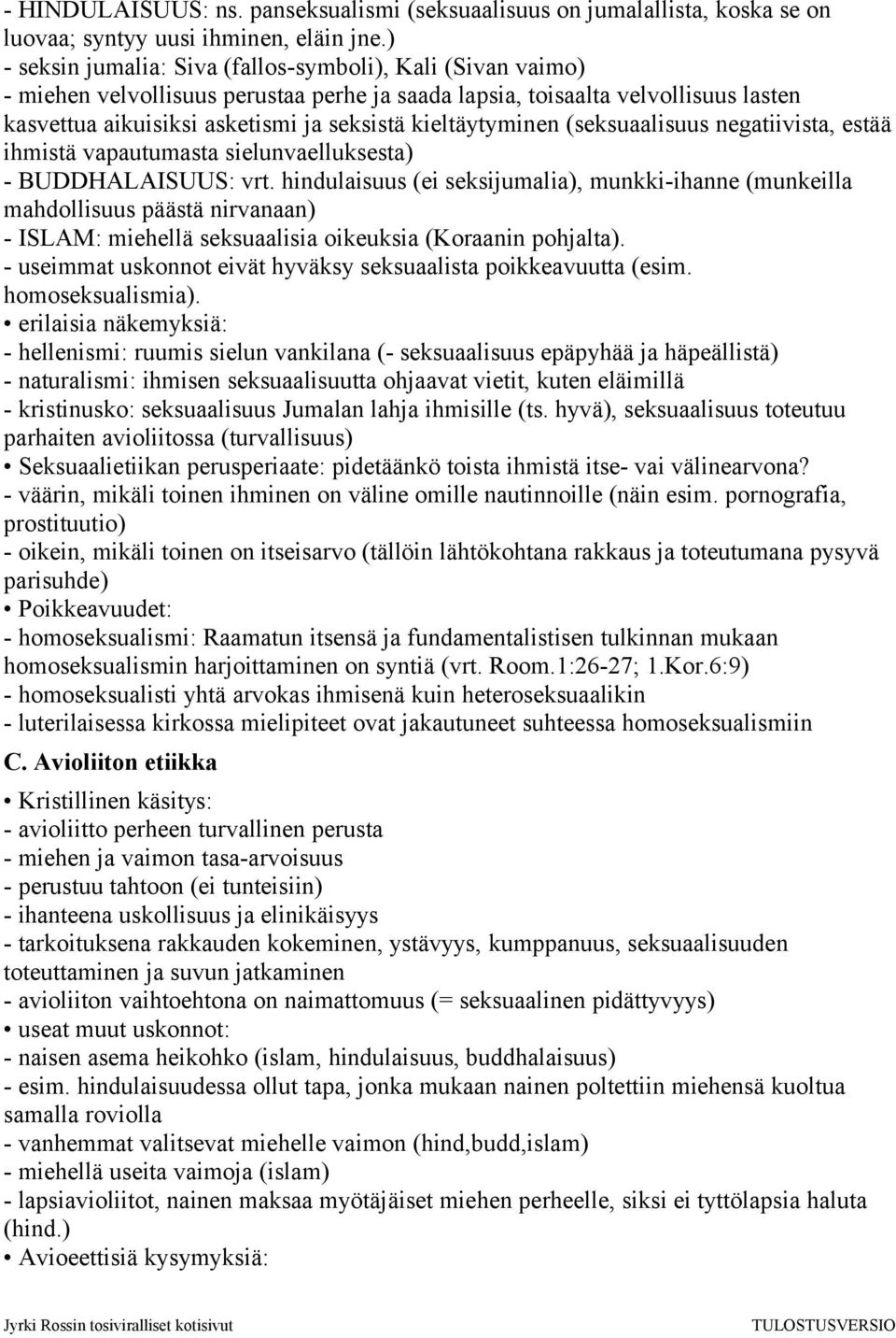 kieltäytyminen (seksuaalisuus negatiivista, estää ihmistä vapautumasta sielunvaelluksesta) - BUDDHALAISUUS: vrt.