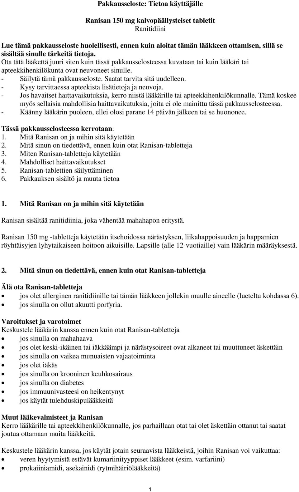 Saatat tarvita sitä uudelleen. - Kysy tarvittaessa apteekista lisätietoja ja neuvoja. - Jos havaitset haittavaikutuksia, kerro niistä lääkärille tai apteekkihenkilökunnalle.