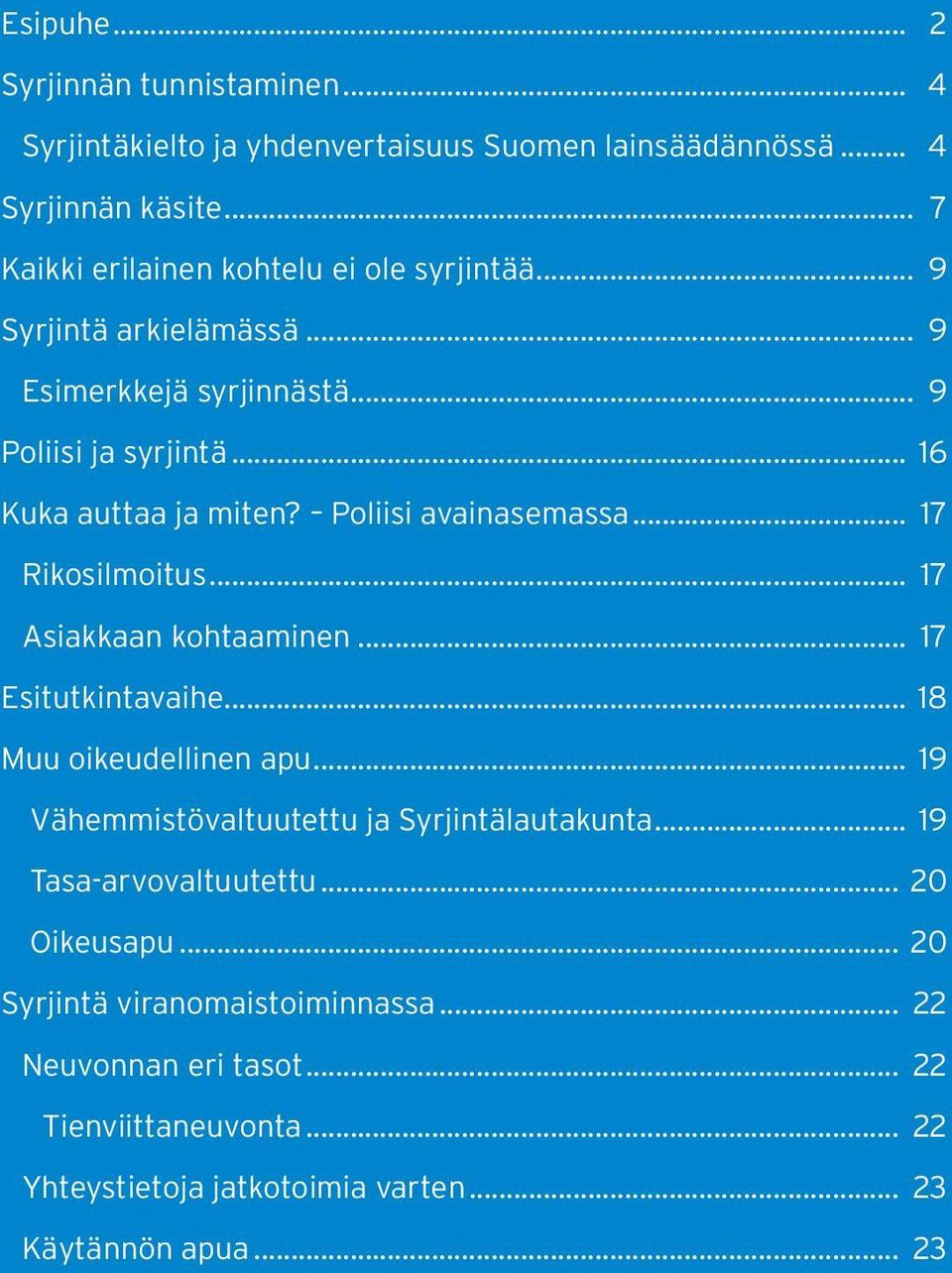 Poliisi avainasemassa... 17 Rikosilmoitus... 17 Asiakkaan kohtaaminen... 17 Esitutkintavaihe... 18 Muu oikeudellinen apu.