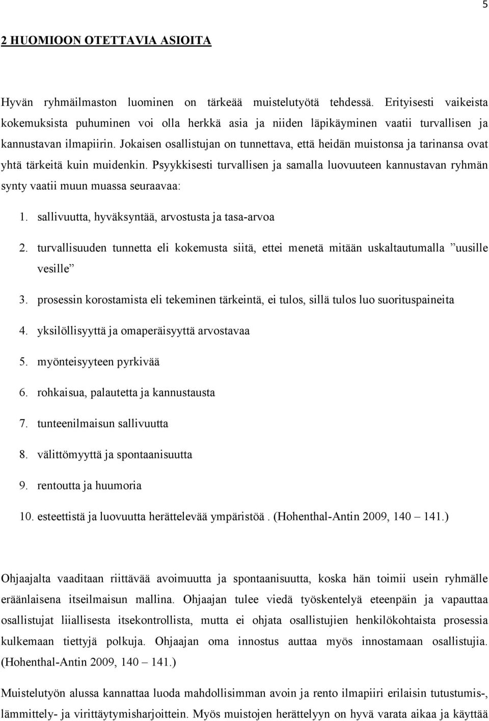 Jokaisen osallistujan on tunnettava, että heidän muistonsa ja tarinansa ovat yhtä tärkeitä kuin muidenkin.