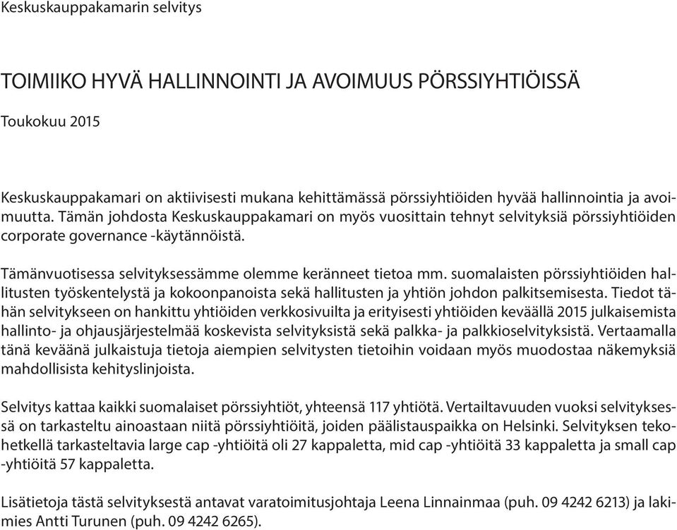 suomalaisten pörssiyhtiöiden hallitusten työskentelystä ja kokoonpanoista sekä hallitusten ja yhtiön johdon palkitsemisesta.