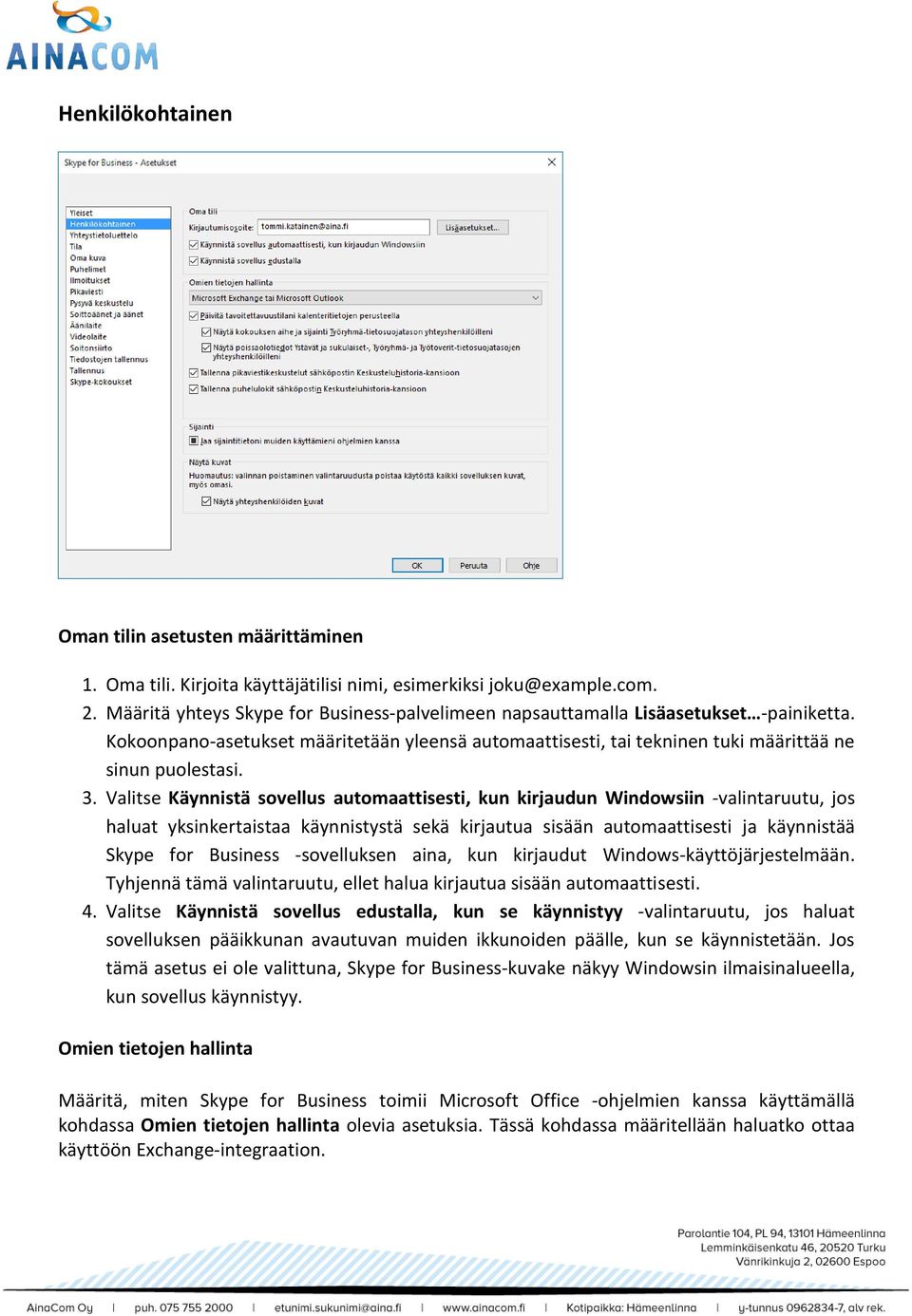 Valitse Käynnistä sovellus automaattisesti, kun kirjaudun Windowsiin -valintaruutu, jos haluat yksinkertaistaa käynnistystä sekä kirjautua sisään automaattisesti ja käynnistää Skype for Business