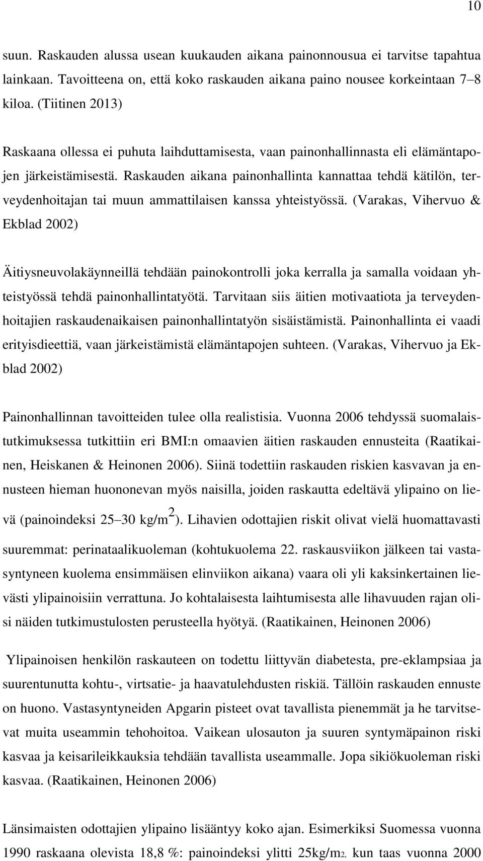 Raskauden aikana painonhallinta kannattaa tehdä kätilön, terveydenhoitajan tai muun ammattilaisen kanssa yhteistyössä.