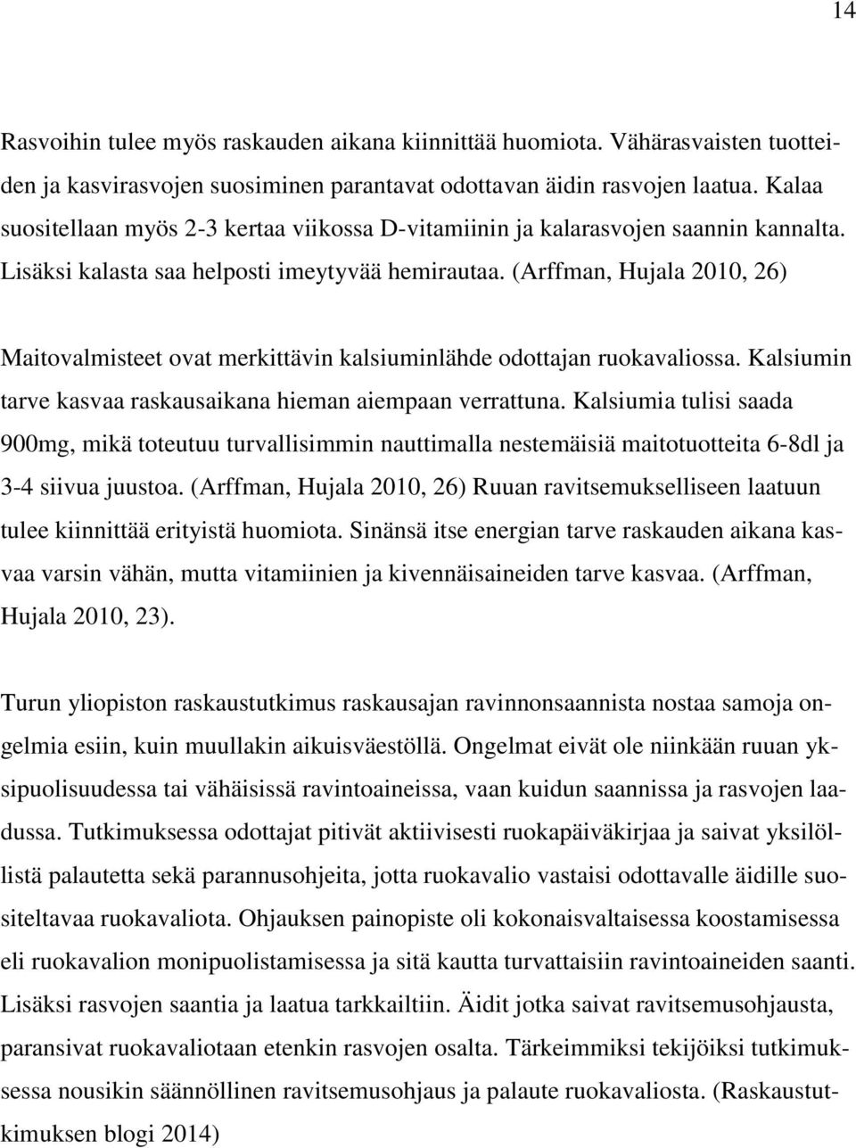 (Arffman, Hujala 2010, 26) Maitovalmisteet ovat merkittävin kalsiuminlähde odottajan ruokavaliossa. Kalsiumin tarve kasvaa raskausaikana hieman aiempaan verrattuna.