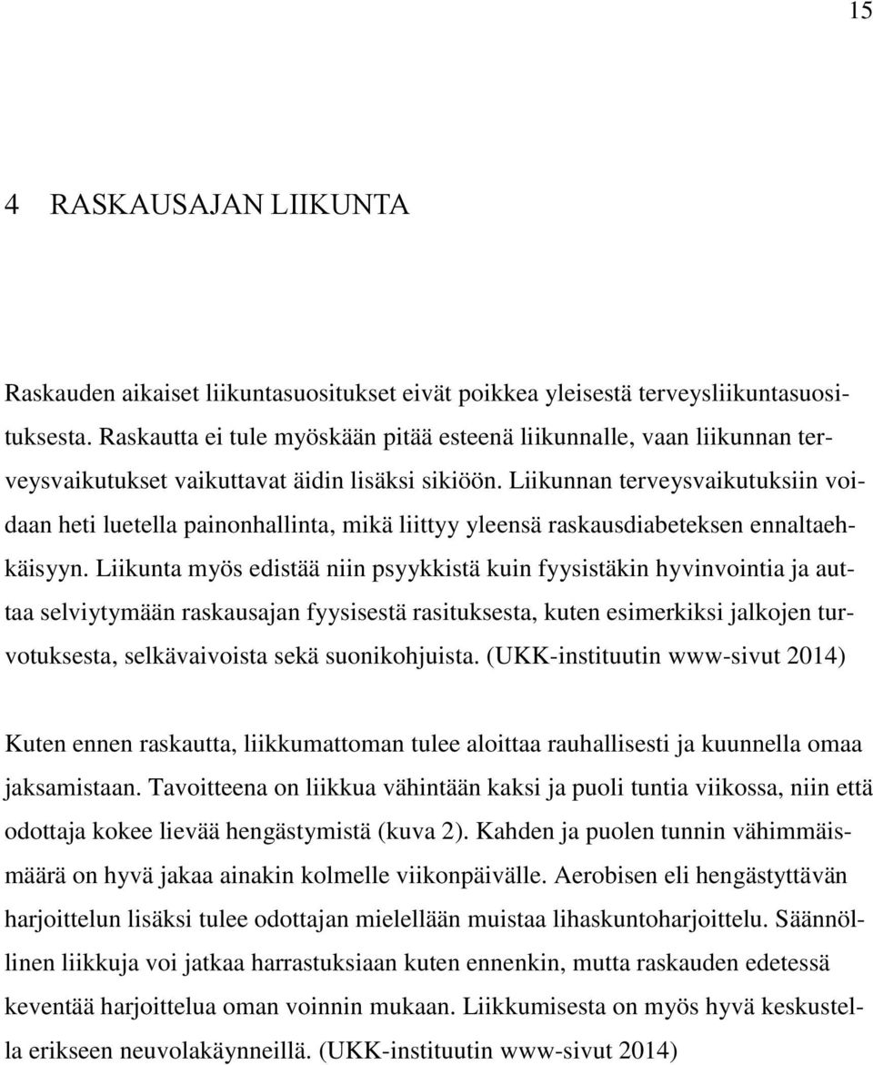 Liikunnan terveysvaikutuksiin voidaan heti luetella painonhallinta, mikä liittyy yleensä raskausdiabeteksen ennaltaehkäisyyn.