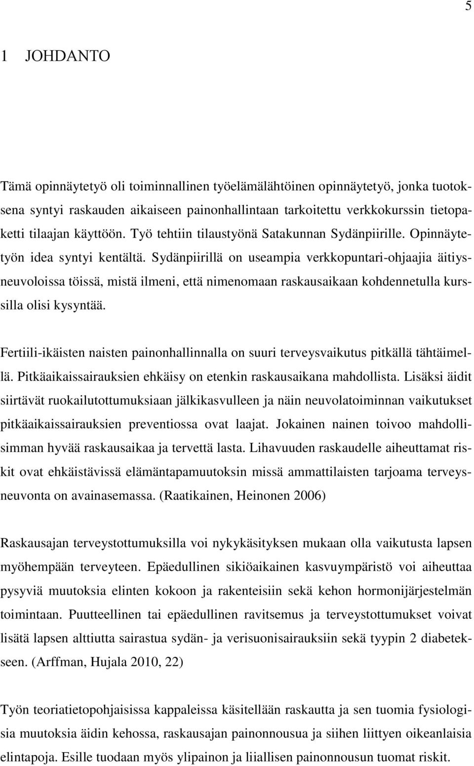 Sydänpiirillä on useampia verkkopuntari-ohjaajia äitiysneuvoloissa töissä, mistä ilmeni, että nimenomaan raskausaikaan kohdennetulla kurssilla olisi kysyntää.