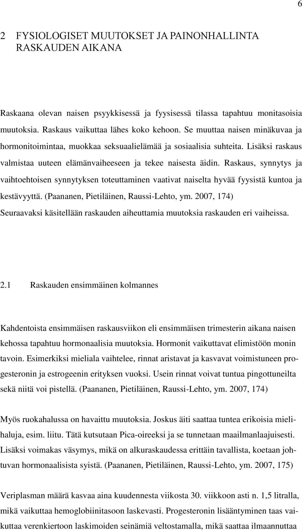 Raskaus, synnytys ja vaihtoehtoisen synnytyksen toteuttaminen vaativat naiselta hyvää fyysistä kuntoa ja kestävyyttä. (Paananen, Pietiläinen, Raussi-Lehto, ym.