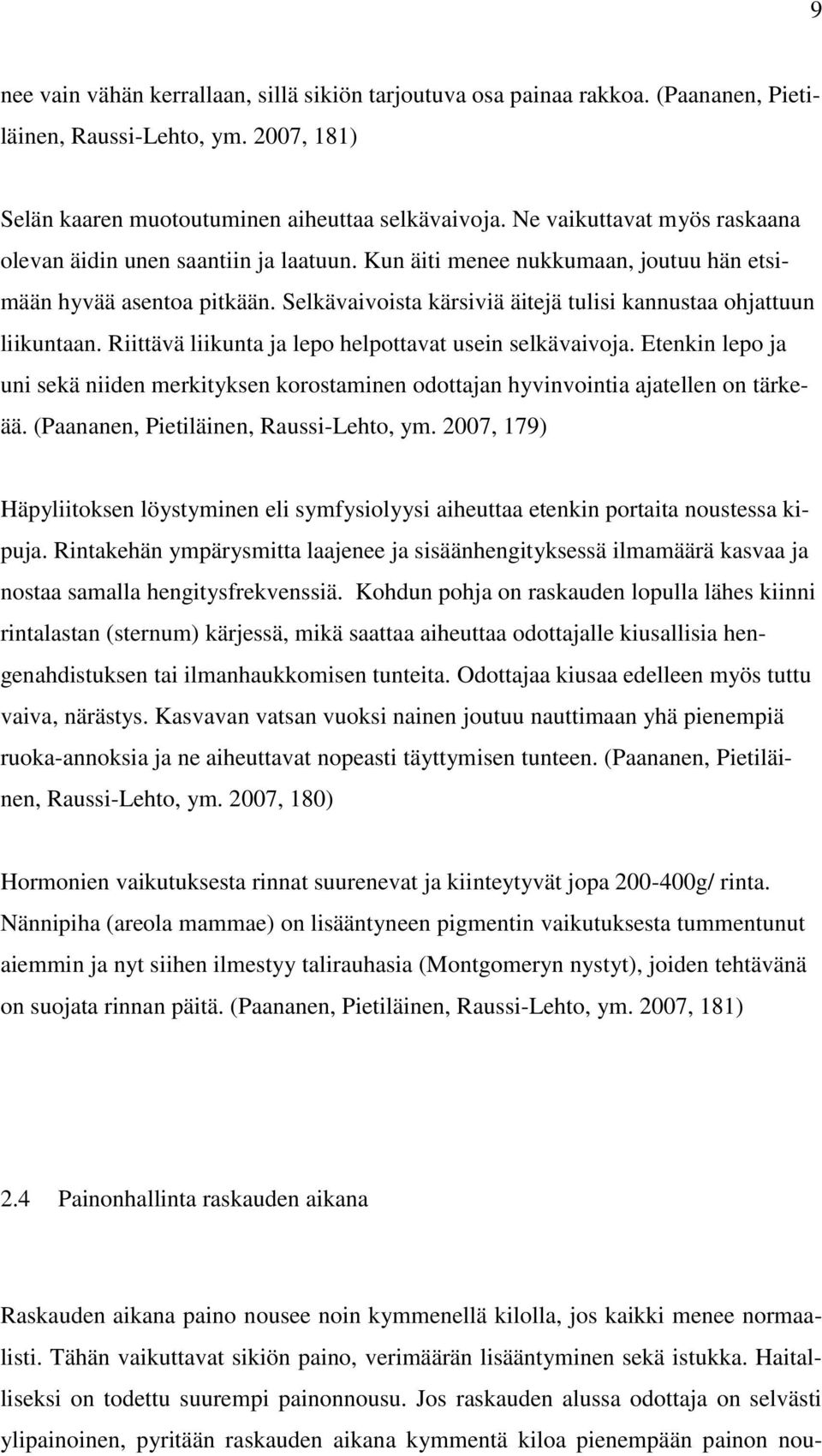 Selkävaivoista kärsiviä äitejä tulisi kannustaa ohjattuun liikuntaan. Riittävä liikunta ja lepo helpottavat usein selkävaivoja.