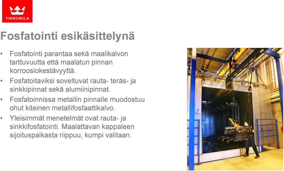 Fosfatoinnissa metallin pinnalle muodostuu ohut kiteinen metallifosfaattikalvo.