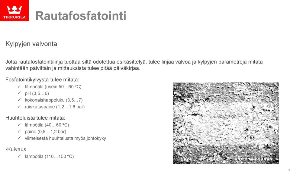 Fosfatointikylvystä tulee mitata: lämpötila (usein 50 60 ºC) ph (3,5 6) kokonaishappoluku (3,5 7) ruiskutuspaine (1,2