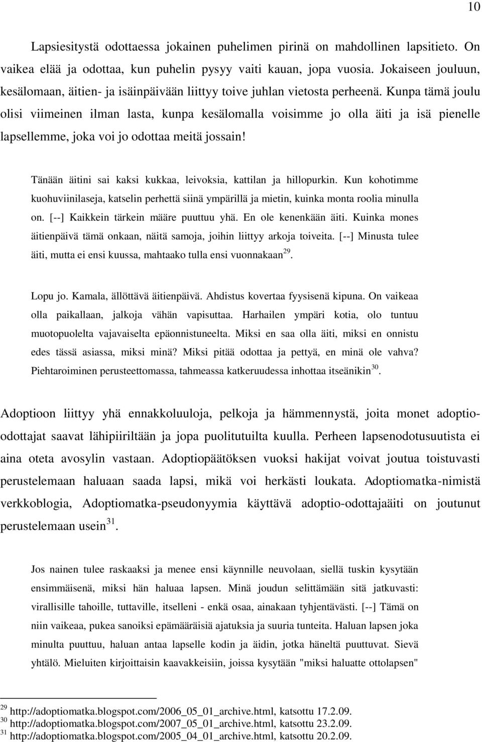 Kunpa tämä joulu olisi viimeinen ilman lasta, kunpa kesälomalla voisimme jo olla äiti ja isä pienelle lapsellemme, joka voi jo odottaa meitä jossain!