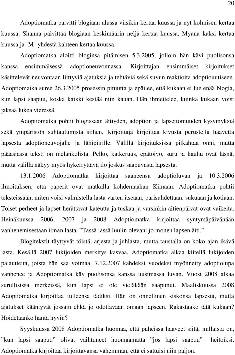 2005, jolloin hän kävi puolisonsa kanssa ensimmäisessä adoptioneuvonnassa.