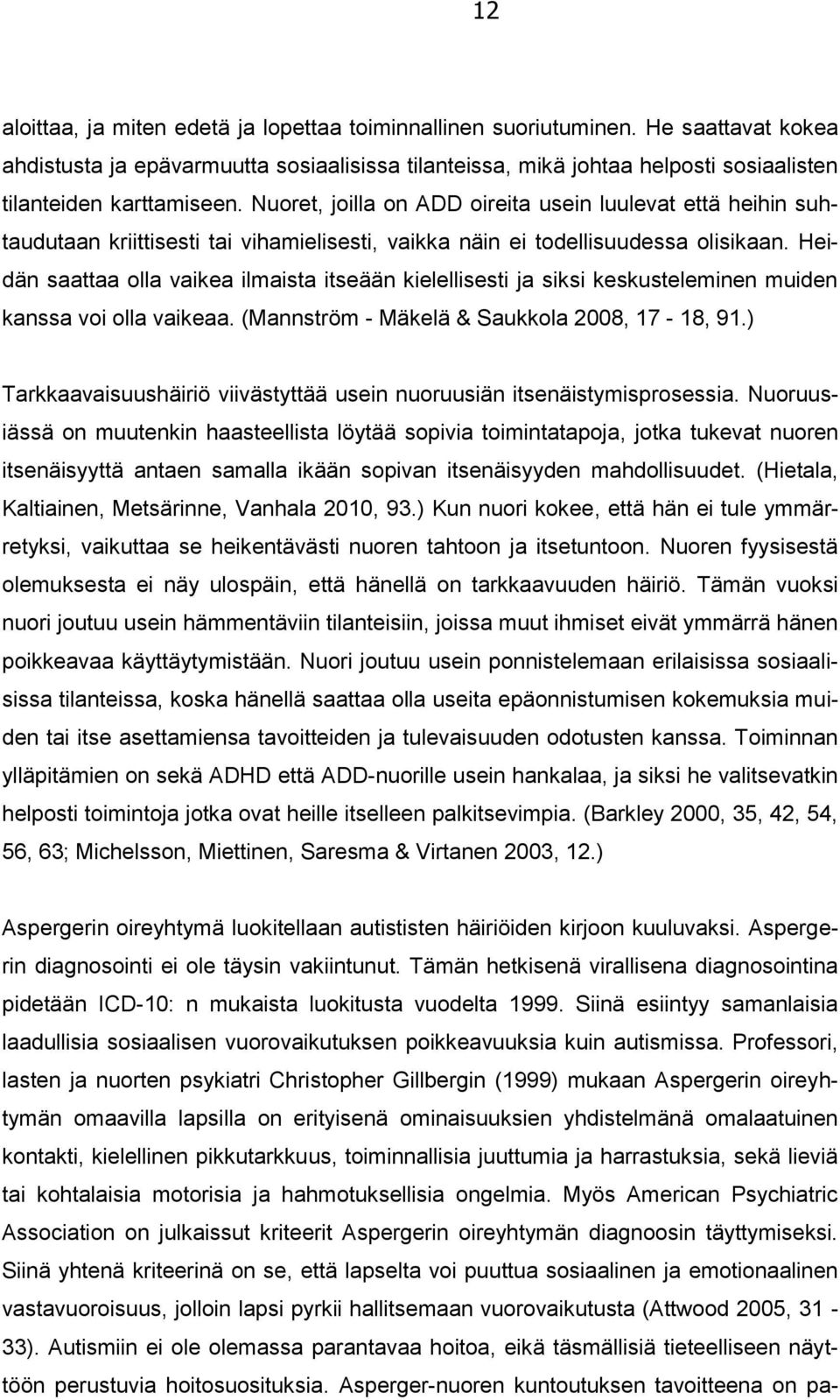 Nuoret, joilla on ADD oireita usein luulevat että heihin suhtaudutaan kriittisesti tai vihamielisesti, vaikka näin ei todellisuudessa olisikaan.