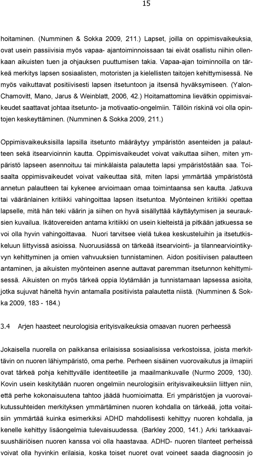 Vapaa-ajan toiminnoilla on tärkeä merkitys lapsen sosiaalisten, motoristen ja kielellisten taitojen kehittymisessä. Ne myös vaikuttavat positiivisesti lapsen itsetuntoon ja itsensä hyväksymiseen.