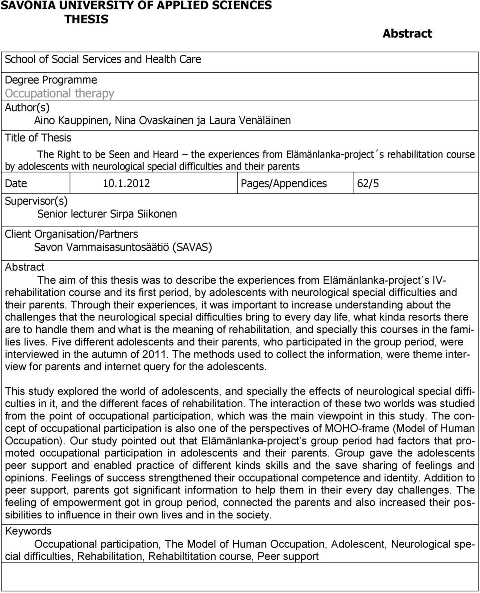 .1.2012 Pages/Appendices 62/5 Supervisor(s) Senior lecturer Sirpa Siikonen Client Organisation/Partners Savon Vammaisasuntosäätiö (SAVAS) Abstract The aim of this thesis was to describe the