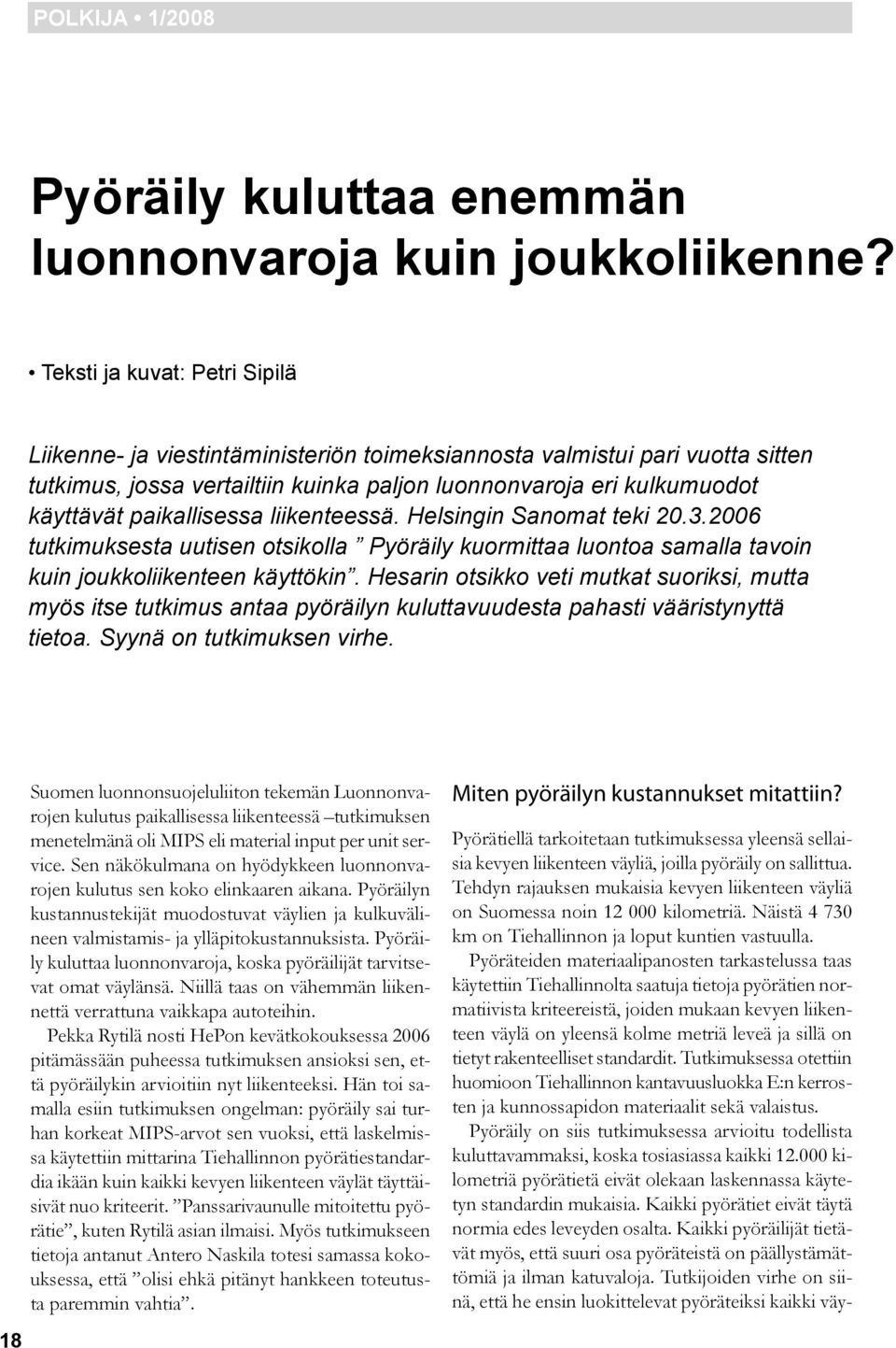 paikallisessa liikenteessä. Helsingin Sanomat teki 20.3.2006 tutkimuksesta uutisen otsikolla Pyöräily kuormittaa luontoa samalla tavoin kuin joukkoliikenteen käyttökin.