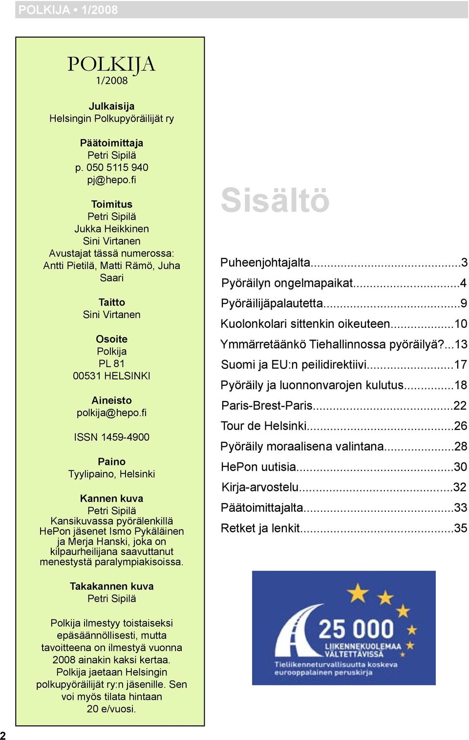 fi ISSN 1459-4900 Paino Tyylipaino, Helsinki Kannen kuva Petri Sipilä Kansikuvassa pyörälenkillä HePon jäsenet Ismo Pykäläinen ja Merja Hanski, joka on kilpaurheilijana saavuttanut menestystä