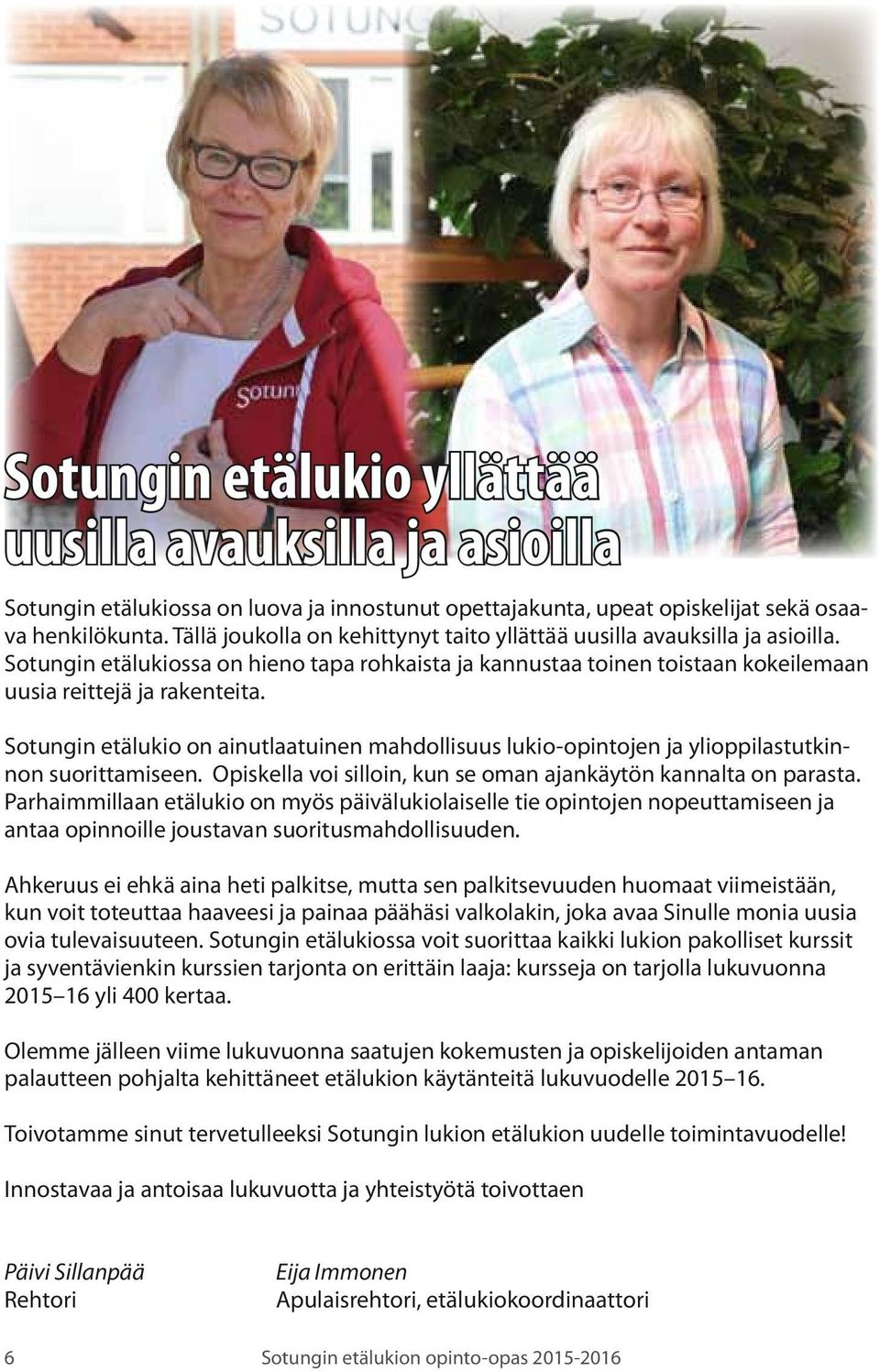 Sotungin etälukio on ainutlaatuinen mahdollisuus lukio-opintojen ja ylioppilastutkinnon suorittamiseen. Opiskella voi silloin, kun se oman ajankäytön kannalta on parasta.