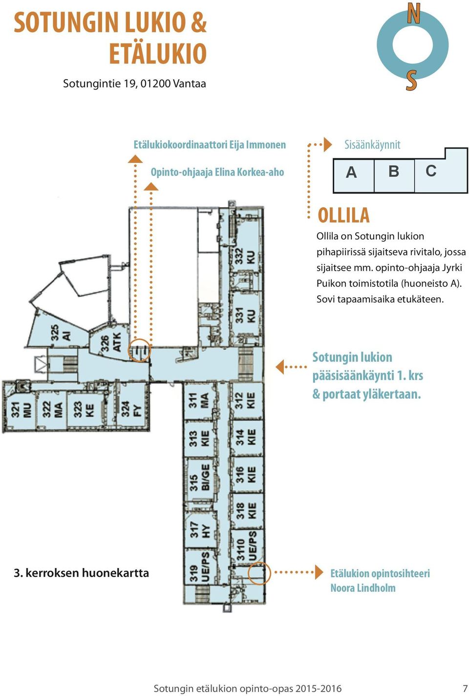 opinto-ohjaaja Jyrki Puikon toimistotila (huoneisto A). Sovi tapaamisaika etukäteen. Sotungin lukion pääsisäänkäynti 1.