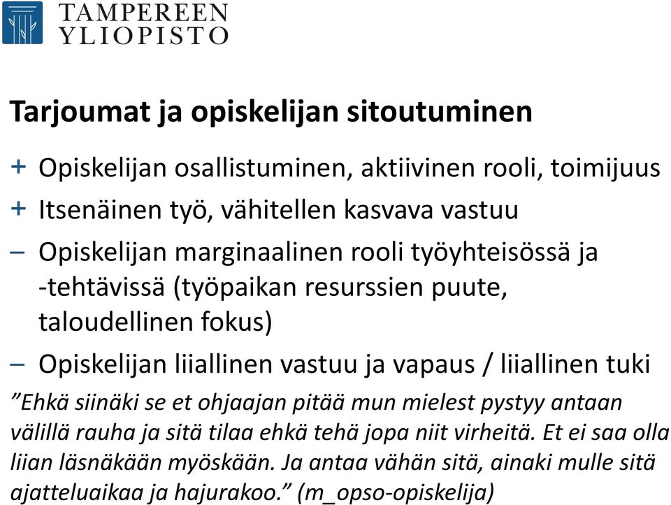 liiallinen vastuu ja vapaus / liiallinen tuki Ehkä siinäki se et ohjaajan pitää mun mielest pystyy antaan välillä rauha ja sitä tilaa ehkä