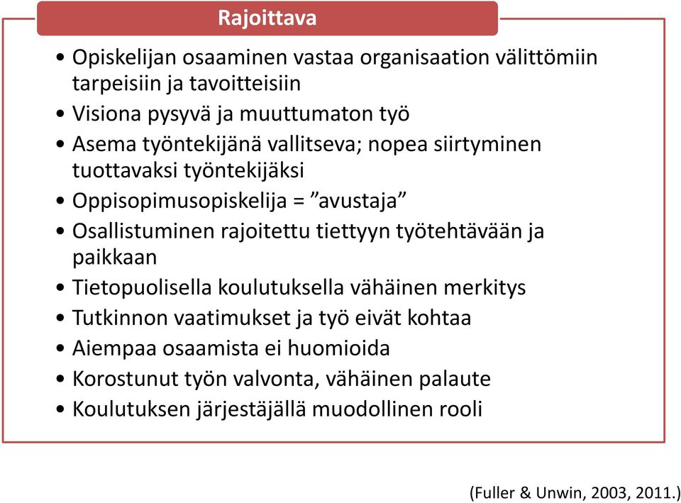 tiettyyn työtehtävään ja paikkaan Tietopuolisella koulutuksella vähäinen merkitys Tutkinnon vaatimukset ja työ eivät kohtaa Aiempaa