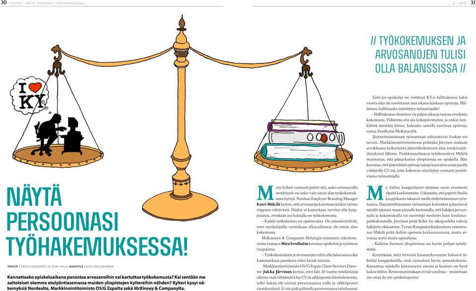 Kai sentään me aaltolaiset olemme etulyöntiasemassa muiden yliopistojen kyltereihin nähden? Kylteri kysyi näkemyksiä Nordealta, Markkinointitoimisto OS/G Ezpalta sekä McKinsey & Companylta.