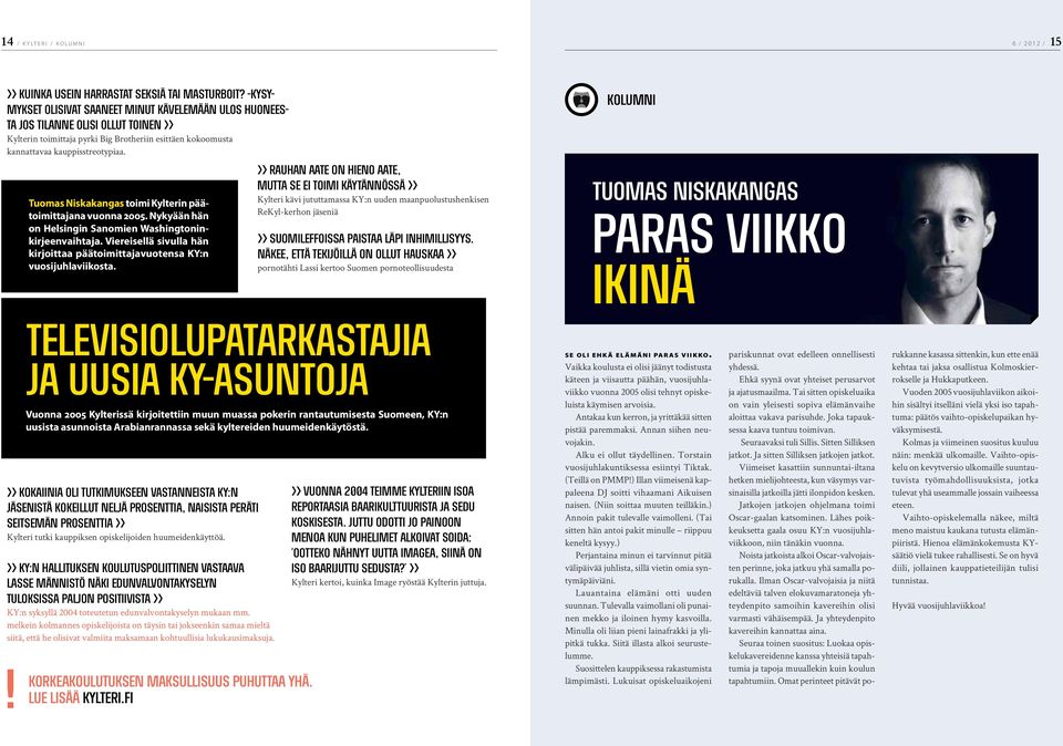 Tuomas Niskakangas toimi Kylterin päätoimittajana vuonna 2005. Nykyään hän on Helsingin Sanomien Washingtoninkirjeenvaihtaja.