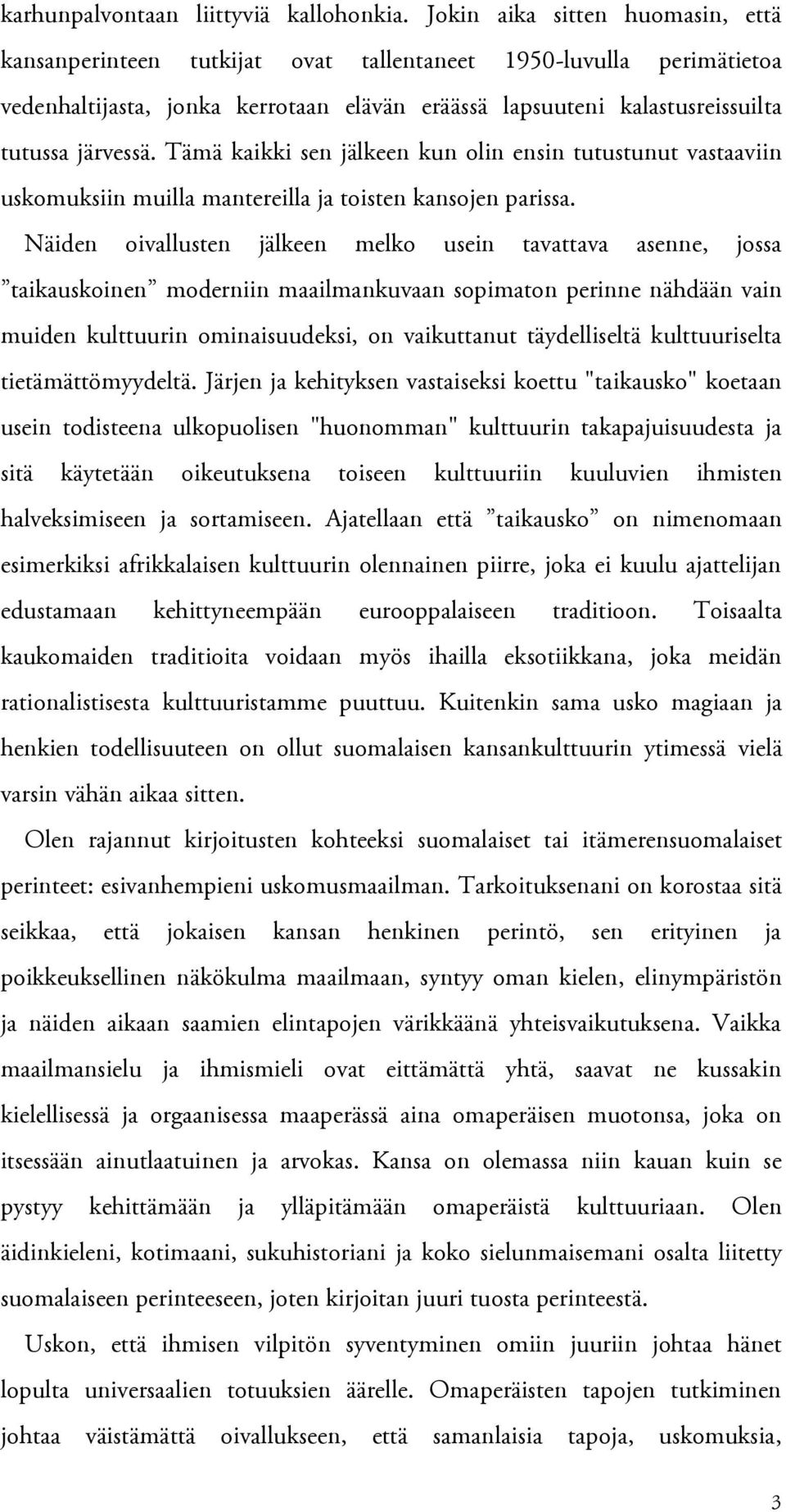 Tämä kaikki sen jälkeen kun olin ensin tutustunut vastaaviin uskomuksiin muilla mantereilla ja toisten kansojen parissa.