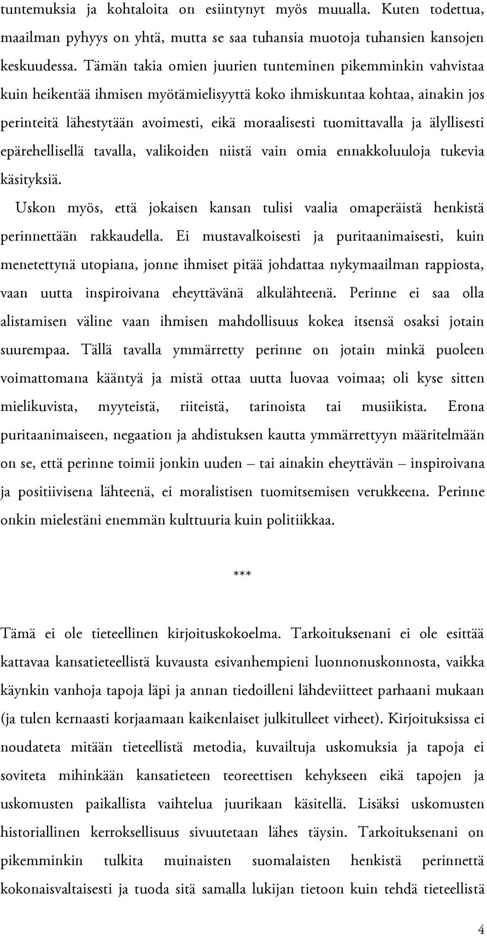 tuomittavalla ja älyllisesti epärehellisellä tavalla, valikoiden niistä vain omia ennakkoluuloja tukevia käsityksiä.