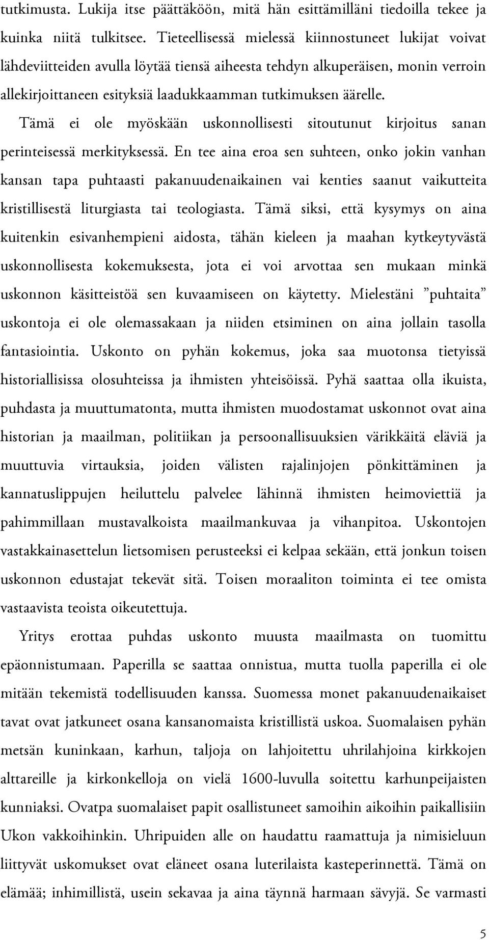 Tämä ei ole myöskään uskonnollisesti sitoutunut kirjoitus sanan perinteisessä merkityksessä.