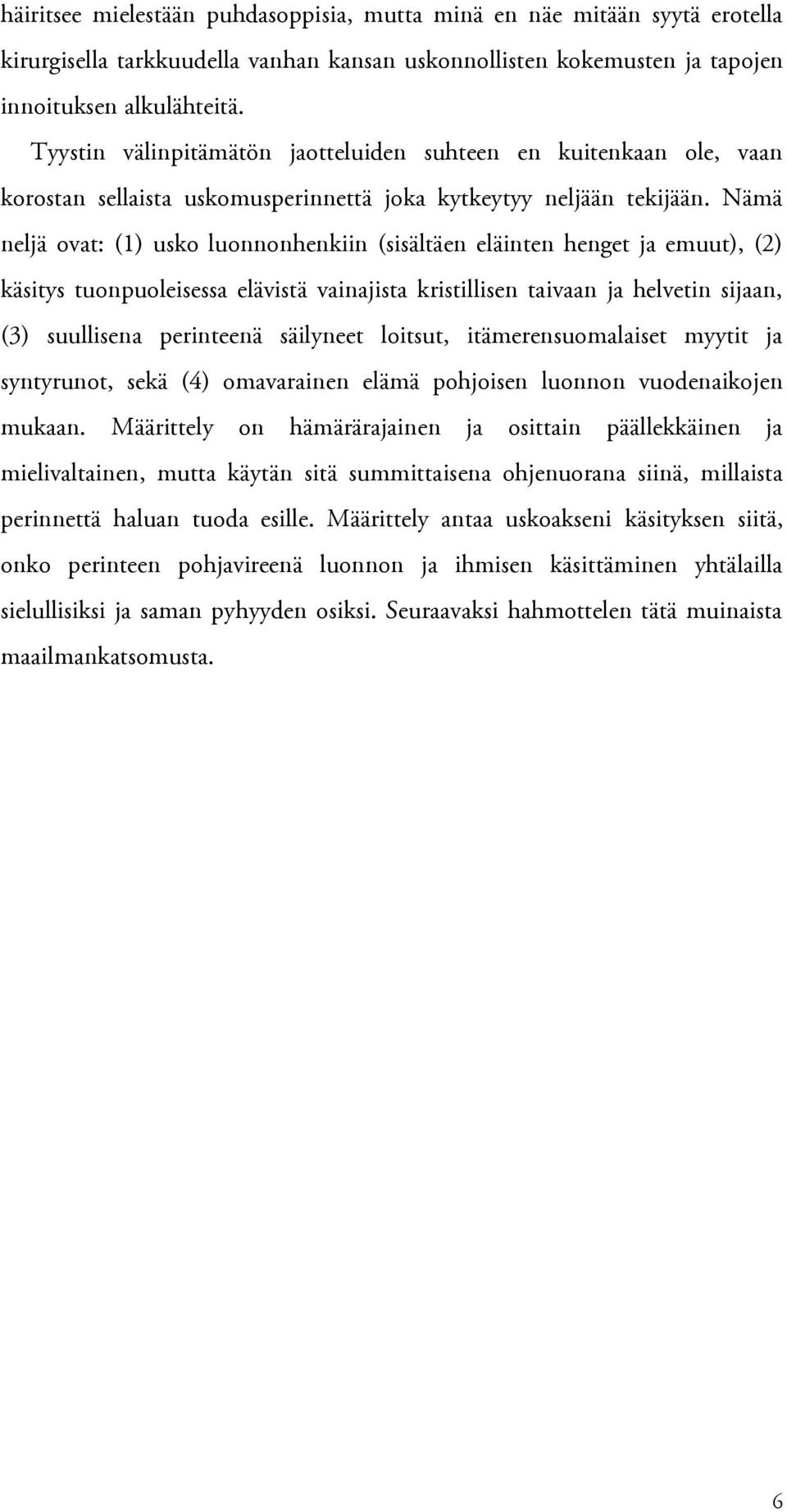 Nämä neljä ovat: (1) usko luonnonhenkiin (sisältäen eläinten henget ja emuut), (2) käsitys tuonpuoleisessa elävistä vainajista kristillisen taivaan ja helvetin sijaan, (3) suullisena perinteenä