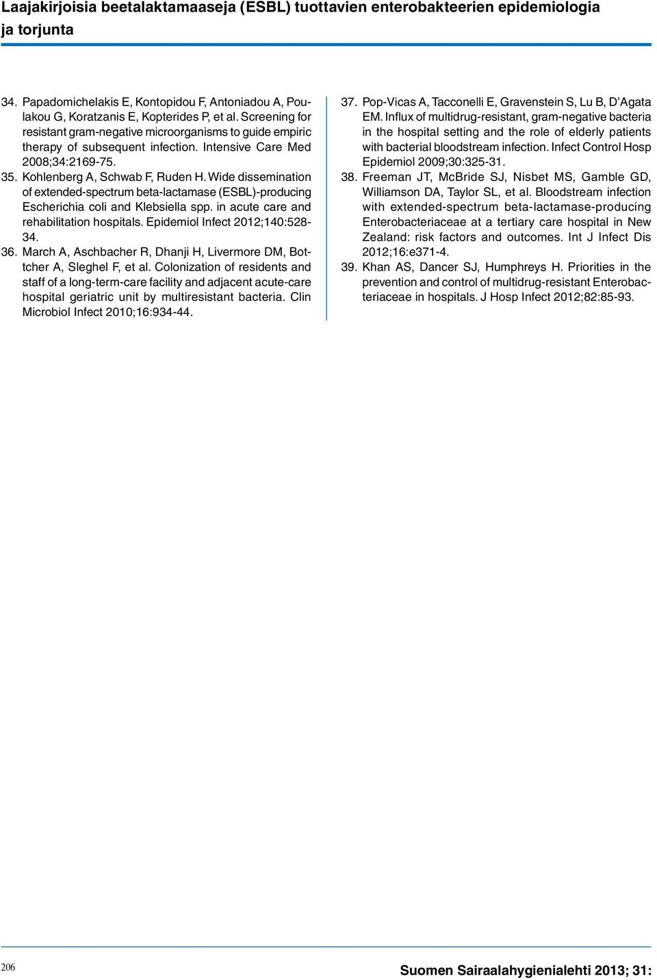 Wide dissemination of extended-spectrum beta-lactamase (ESBL)-producing Escherichia coli and Klebsiella spp. in acute care and rehabilitation hospitals. Epidemiol Infect 2012;140:528-34. 36.