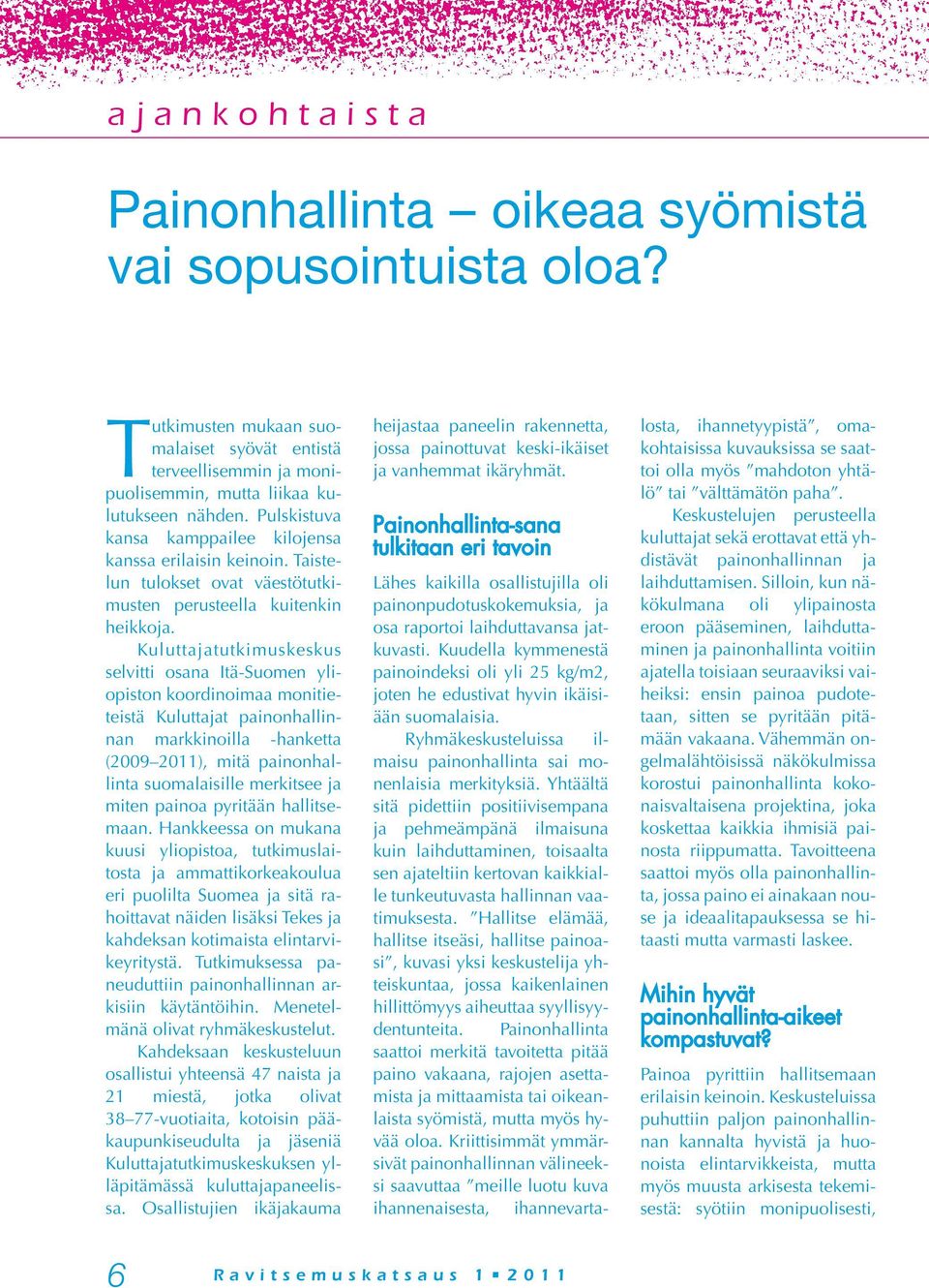 Kuluttajatutkimuskeskus selvitti osana Itä-Suomen yliopiston koordinoimaa monitieteistä Kuluttajat painonhallinnan markkinoilla -hanketta (2009 2011), mitä painonhallinta suomalaisille merkitsee ja