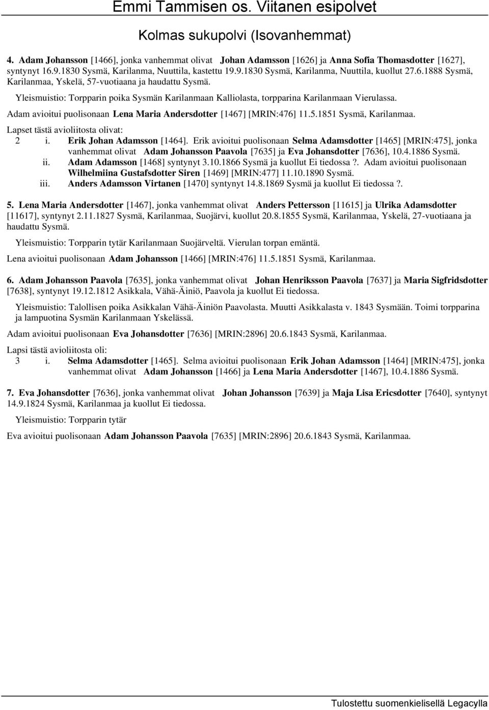 Adam avioitui puolisonaan Lena Maria Andersdotter [1467] [MRIN:476] 11.5.1851 Sysmä, Karilanmaa. 2 i. Erik Johan Adamsson [1464].