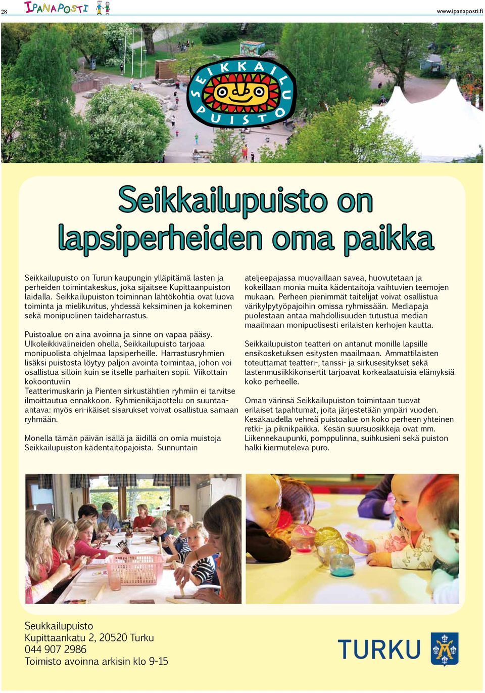 Ulkoleikkivälineiden ohella, Seikkailupuisto tarjoaa monipuolista ohjelmaa lapsiperheille.