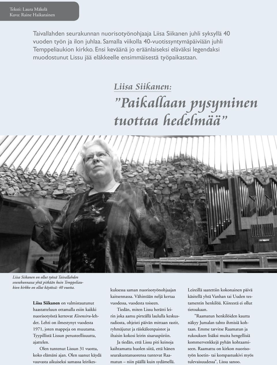 Liisa Siikanen: Paikallaan pysyminen tuottaa hedelmää 14 Liisa Siikanen on ollut työssä Taivallahden seurakunnassa yhtä pitkään kuin Temppeliaukion kirkko on ollut käytössä: 40 vuotta.
