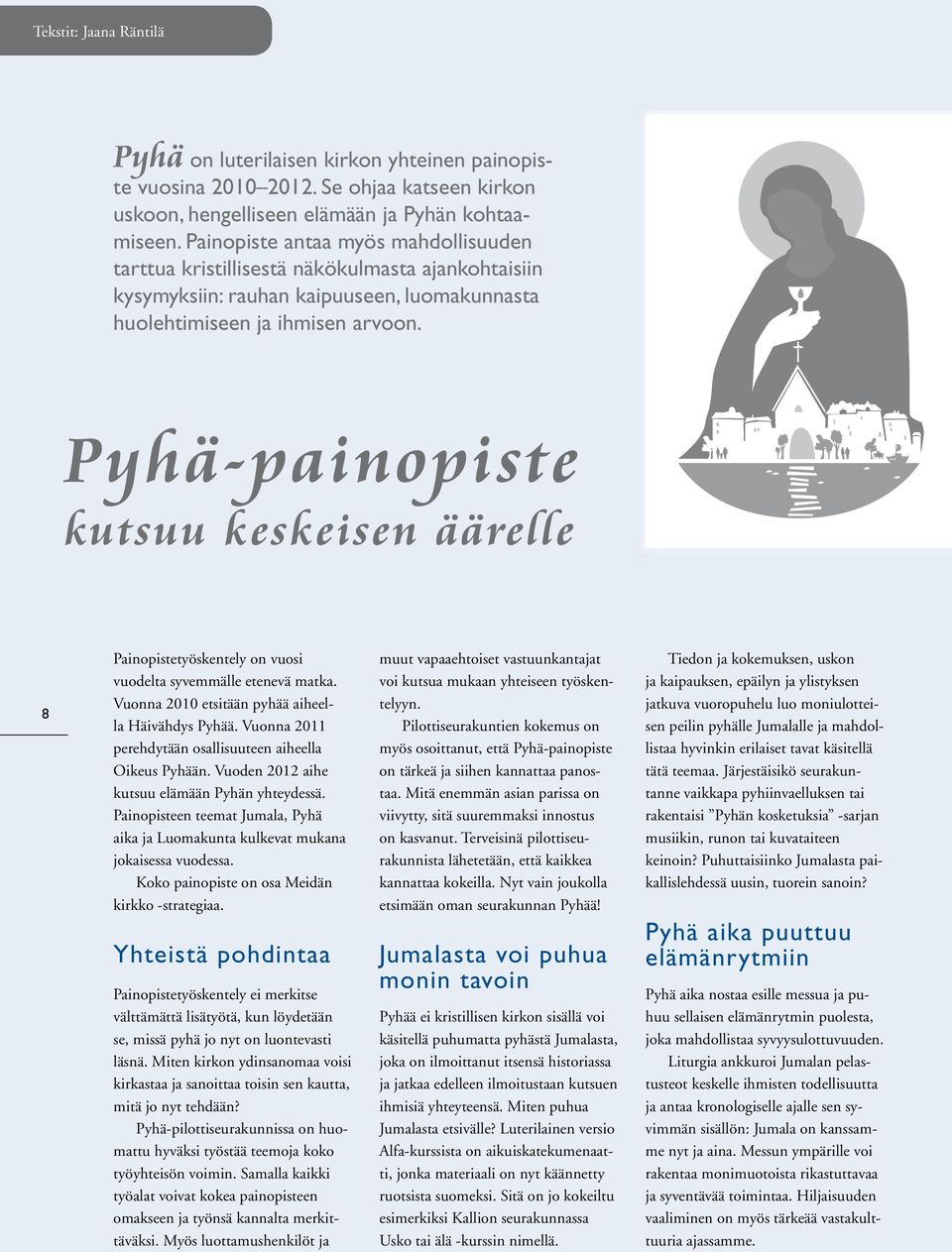 Pyhä-painopiste kutsuu keskeisen äärelle Pyhä www.evl.fi/pyha Suomen evankelis-luterilaiset seurakunnat 8 Painopistetyöskentely on vuosi vuodelta syvemmälle etenevä matka.