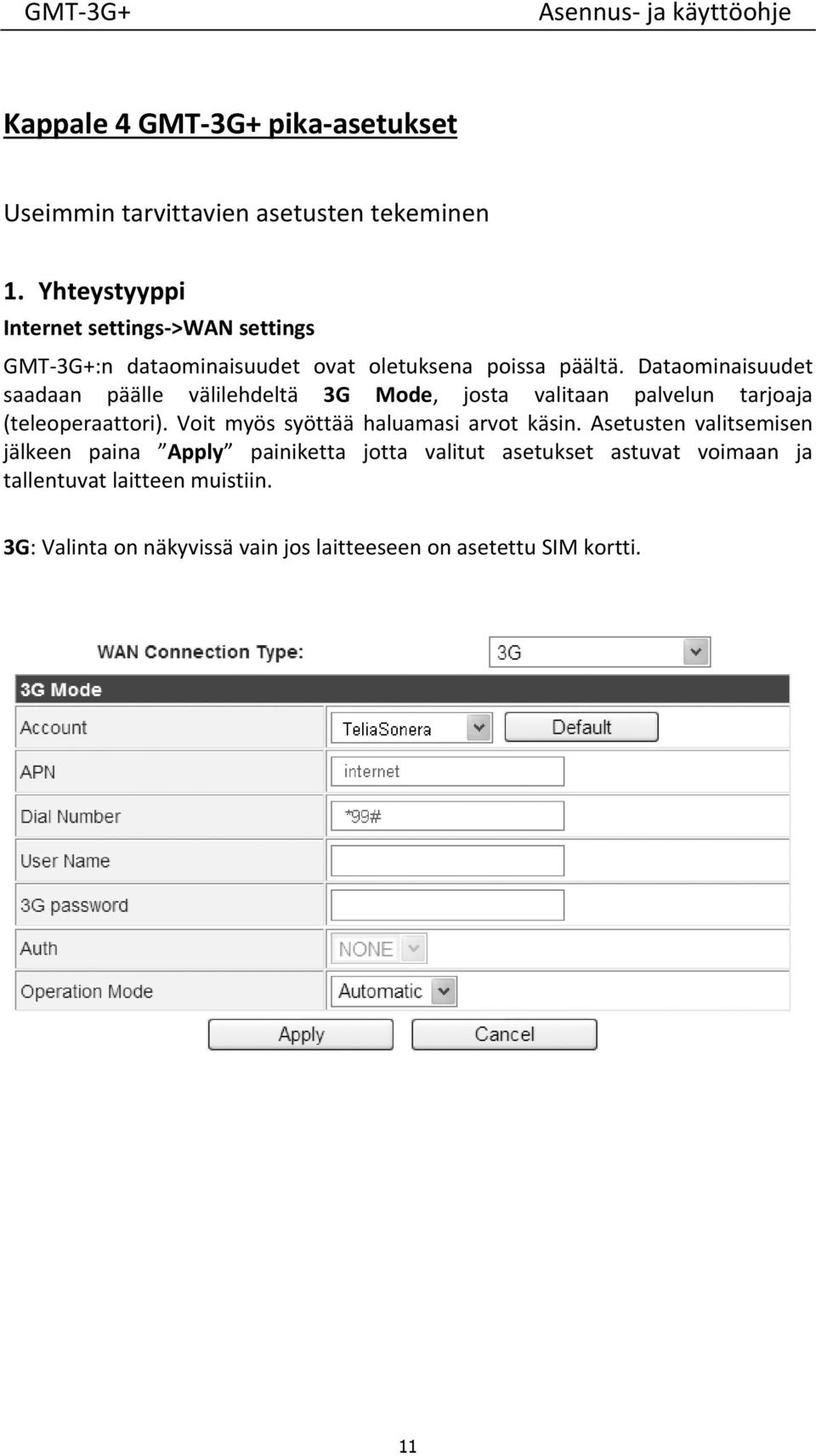 Dataominaisuudet saadaan päälle välilehdeltä 3G Mode, josta valitaan palvelun tarjoaja (teleoperaattori).