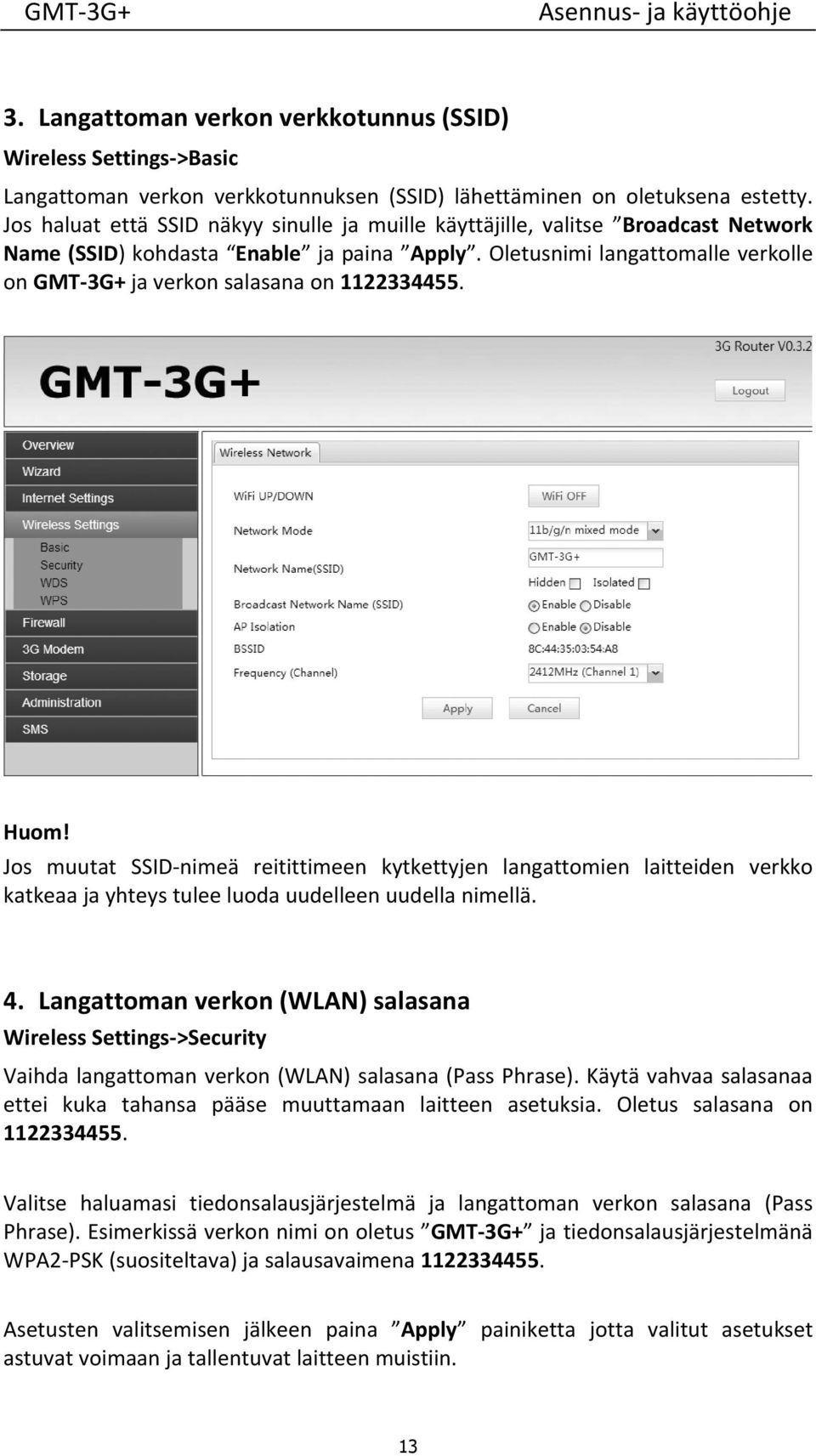 Oletusnimi langattomalle verkolle on GMT 3G+ ja verkon salasana on 1122334455. Huom!