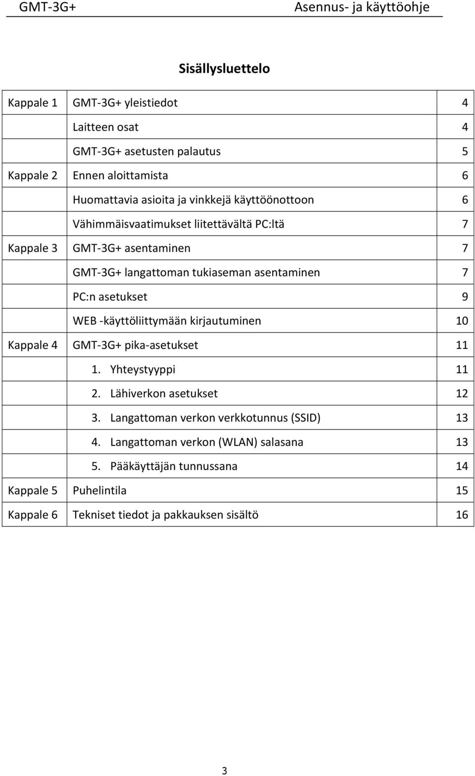 WEB käyttöliittymään kirjautuminen 10 Kappale 4 GMT 3G+ pika asetukset 11 1. Yhteystyyppi 11 2. Lähiverkon asetukset 12 3.